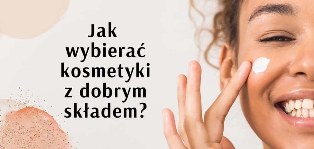 kosmetyki z dobrym skladem jak znalezc